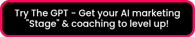 Try The GPT - Get your AI marketing "Stage" & coaching to level up!